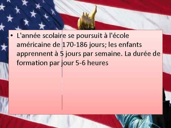  • L'année scolaire se poursuit à l'école américaine de 170 -186 jours; les