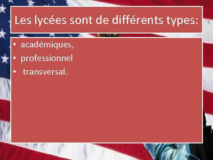 Les lycées sont de différents types: • académiques, • professionnel • transversal. 
