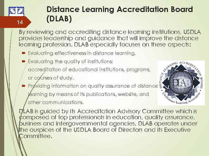 14 Distance Learning Accreditation Board (DLAB) By reviewing and accrediting distance learning institutions, USDLA