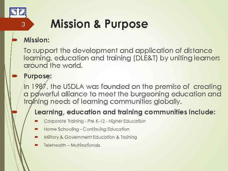 Mission & Purpose 3 Mission: To support the development and application of distance learning,