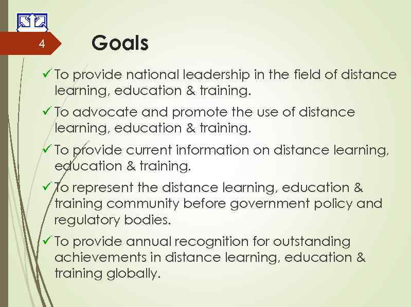 4 Goals ü To provide national leadership in the field of distance learning, education