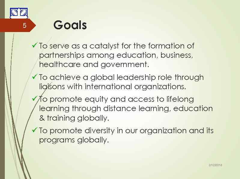 5 Goals ü To serve as a catalyst for the formation of partnerships among