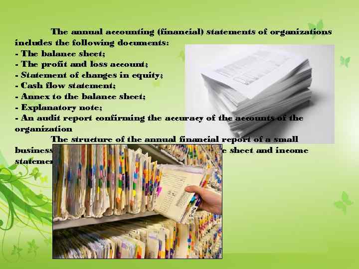 The annual accounting (financial) statements of organizations includes the following documents: - The balance