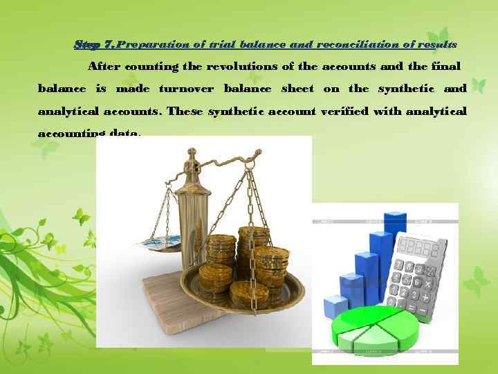 Step 7. Preparation of trial balance and reconciliation of results After counting the revolutions