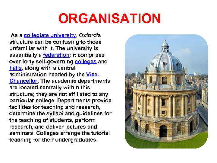 ORGANISATION As a collegiate university, Oxford's structure can be confusing to those unfamiliar with