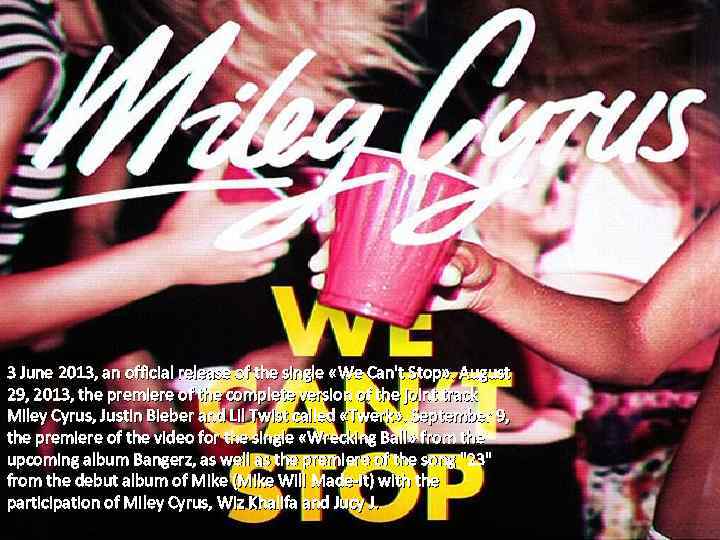 3 June 2013, an official release of the single «We Can't Stop» . August