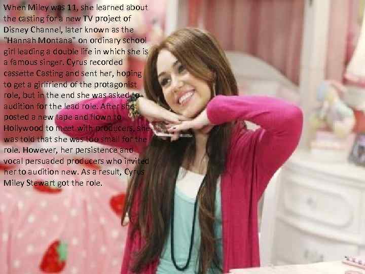 When Miley was 11, she learned about the casting for a new TV project