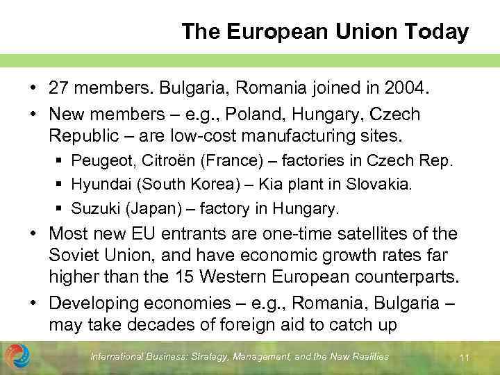 The European Union Today • 27 members. Bulgaria, Romania joined in 2004. • New