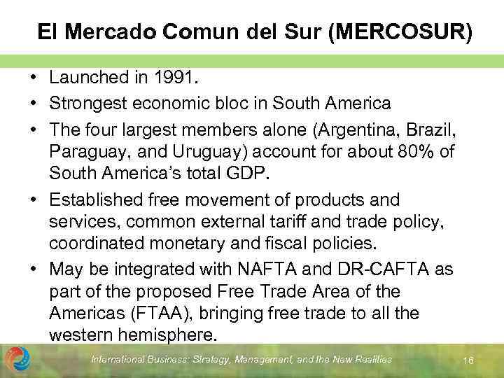 El Mercado Comun del Sur (MERCOSUR) • Launched in 1991. • Strongest economic bloc