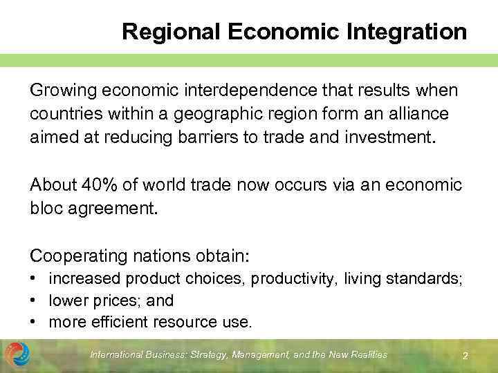 Regional Economic Integration Growing economic interdependence that results when countries within a geographic region