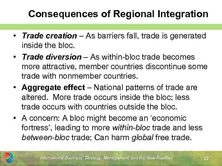 Consequences of Regional Integration • Trade creation – As barriers fall, trade is generated