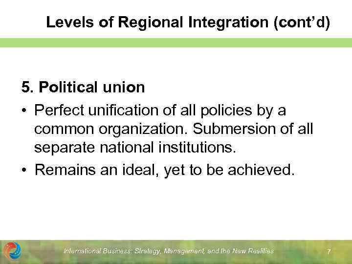 Levels of Regional Integration (cont’d) 5. Political union • Perfect unification of all policies