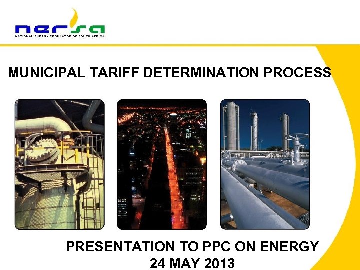 MUNICIPAL TARIFF DETERMINATION PROCESS PRESENTATION TO PPC ON ENERGY 24 MAY 2013 1 