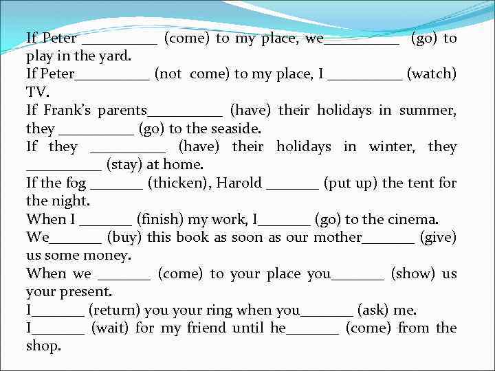 If Peter _____ (come) to my place, we_____ (go) to play in the yard.