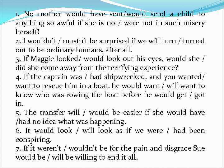 1. No mother would have sent/would send a child to anything so awful if