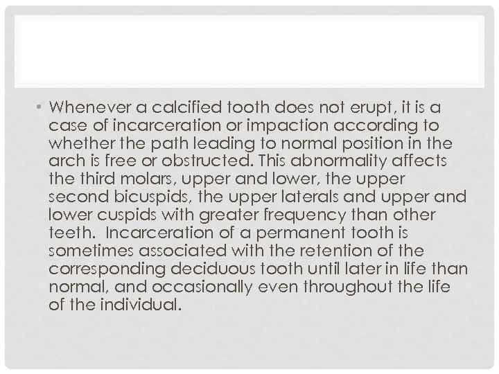  • Whenever a calcified tooth does not erupt, it is a case of