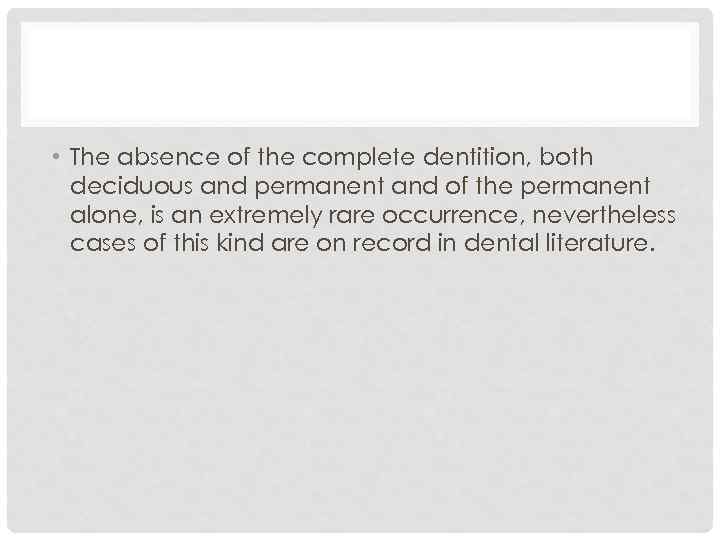  • The absence of the complete dentition, both deciduous and permanent and of