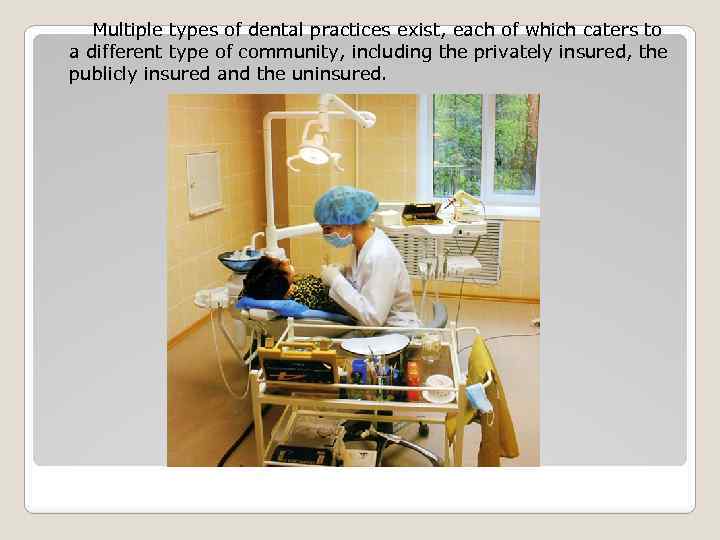 Multiple types of dental practices exist, each of which caters to a different type