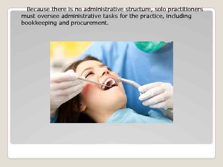 Because there is no administrative structure, solo practitioners must oversee administrative tasks for the