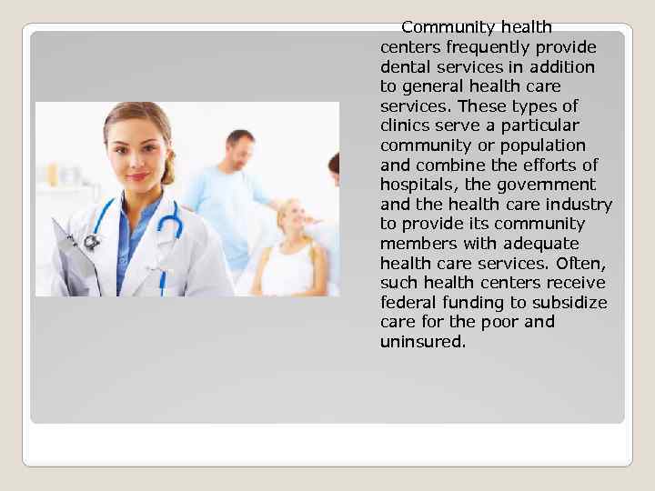 Community health centers frequently provide dental services in addition to general health care services.