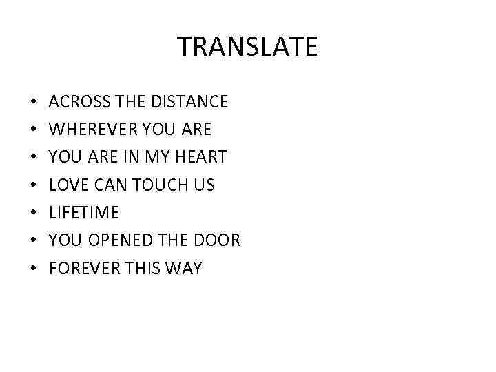 TRANSLATE • • ACROSS THE DISTANCE WHEREVER YOU ARE IN MY HEART LOVE CAN