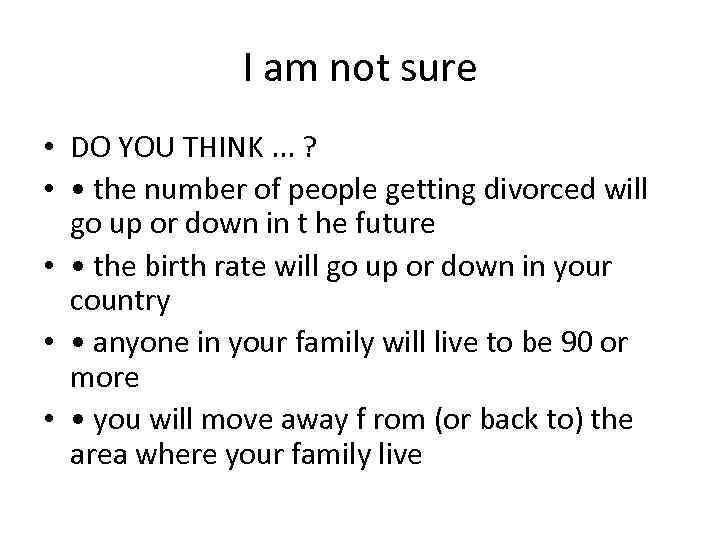 I am not sure • DO YOU THINK. . . ? • • the