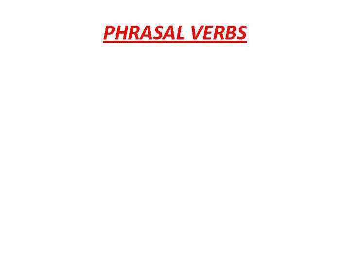 PHRASAL VERBS 
