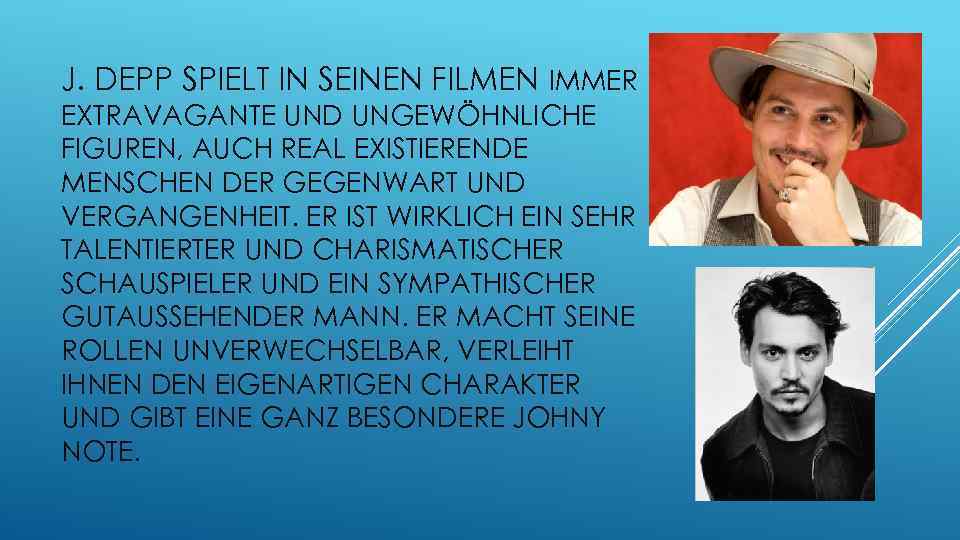 J. DEPP SPIELT IN SEINEN FILMEN IMMER EXTRAVAGANTE UND UNGEWÖHNLICHE FIGUREN, AUCH REAL EXISTIERENDE