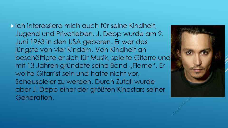  Ich interessiere mich auch für seine Kindheit, Jugend und Privatleben. J. Depp wurde