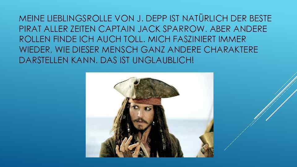 MEINE LIEBLINGSROLLE VON J. DEPP IST NATÜRLICH DER BESTE PIRAT ALLER ZEITEN CAPTAIN JACK