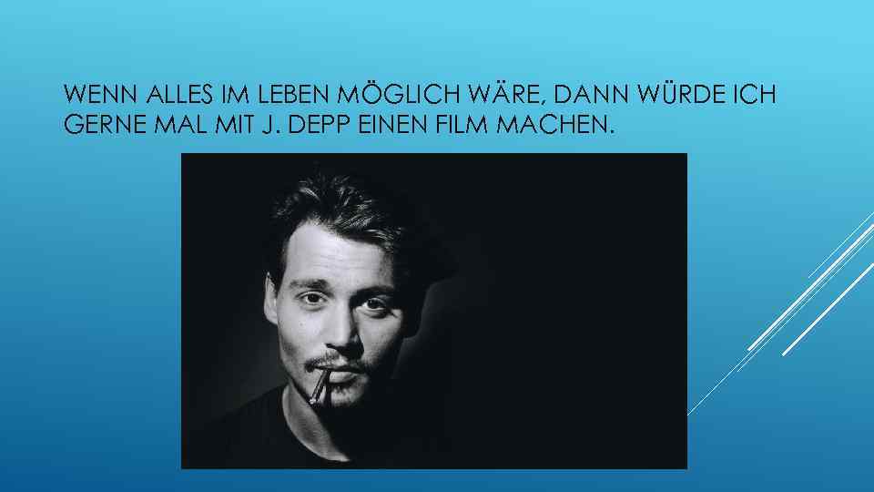WENN ALLES IM LEBEN MÖGLICH WÄRE, DANN WÜRDE ICH GERNE MAL MIT J. DEPP