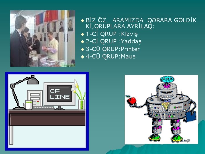 u BİZ ÖZ ARAMIZDA QƏRARA GƏLDİK Kİ, QRUPLARA AYRİLAQ: u 1 -Cİ QRUP :