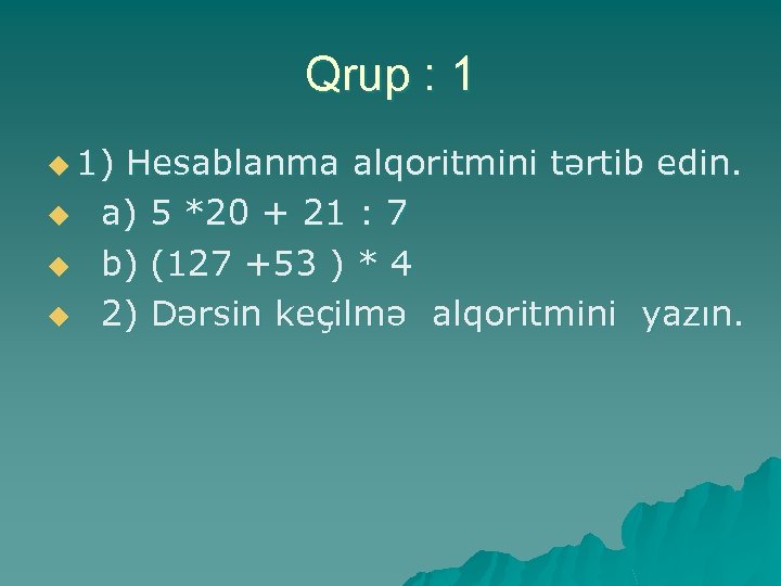 Qrup : 1 u 1) u u u Hesablanma alqoritmini tərtib edin. a) 5