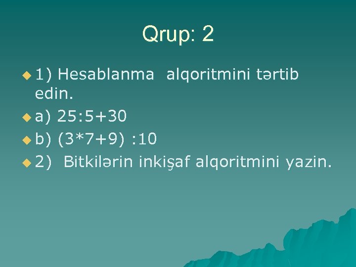 Qrup: 2 u 1) Hesablanma alqoritmini tərtib edin. u a) 25: 5+30 u b)