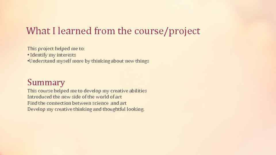 What I learned from the course/project This project helped me to: • Identify my