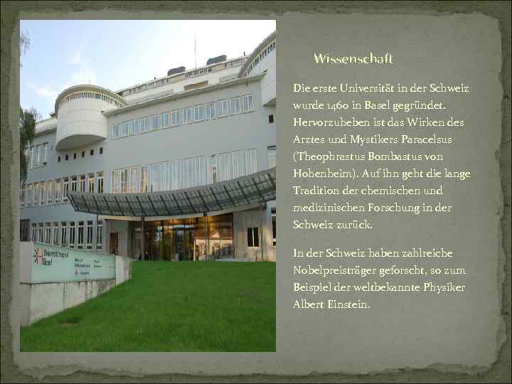 Wissenschaft Die erste Universität in der Schweiz wurde 1460 in Basel gegründet. Hervorzuheben ist