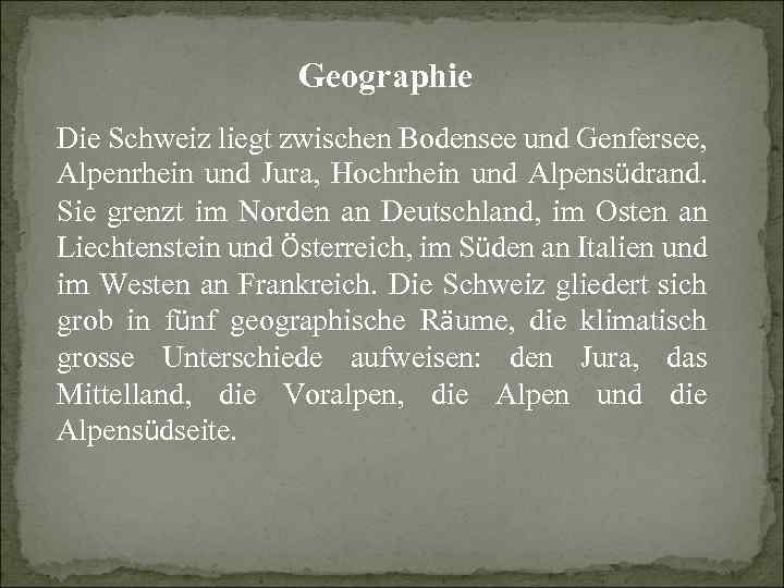 Geographie Die Schweiz liegt zwischen Bodensee und Genfersee, Alpenrhein und Jura, Hochrhein und Alpensüdrand.