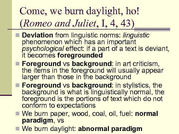 Come, we burn daylight, ho! (Romeo and Juliet, I, 4, 43) n Deviation from