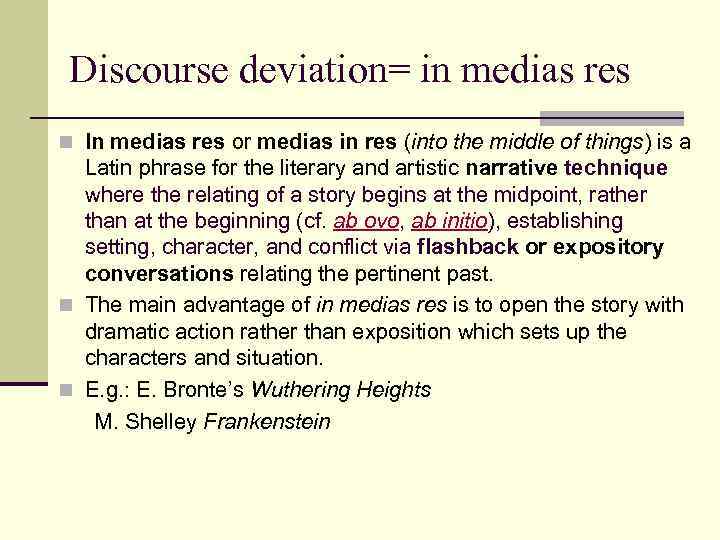 Discourse deviation= in medias res n In medias res or medias in res (into