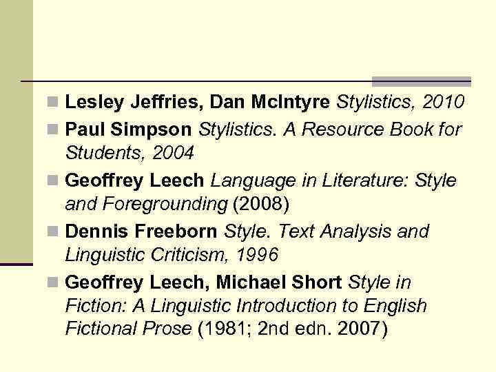 n Lesley Jeffries, Dan Mc. Intyre Stylistics, 2010 n Paul Simpson Stylistics. A Resource