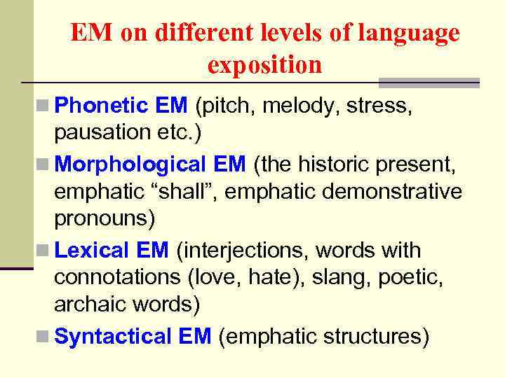 EM on different levels of language exposition n Phonetic EM (pitch, melody, stress, pausation