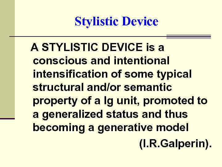 Stylistic Device A STYLISTIC DEVICE is a conscious and intentional intensification of some typical