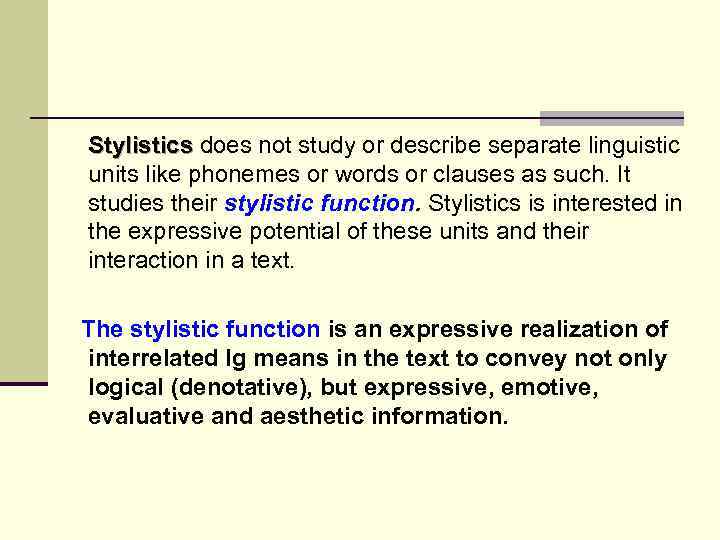  Stylistics does not study or describe separate linguistic Stylistics units like phonemes or