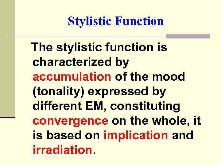 Stylistic Function The stylistic function is characterized by accumulation of the mood (tonality) expressed