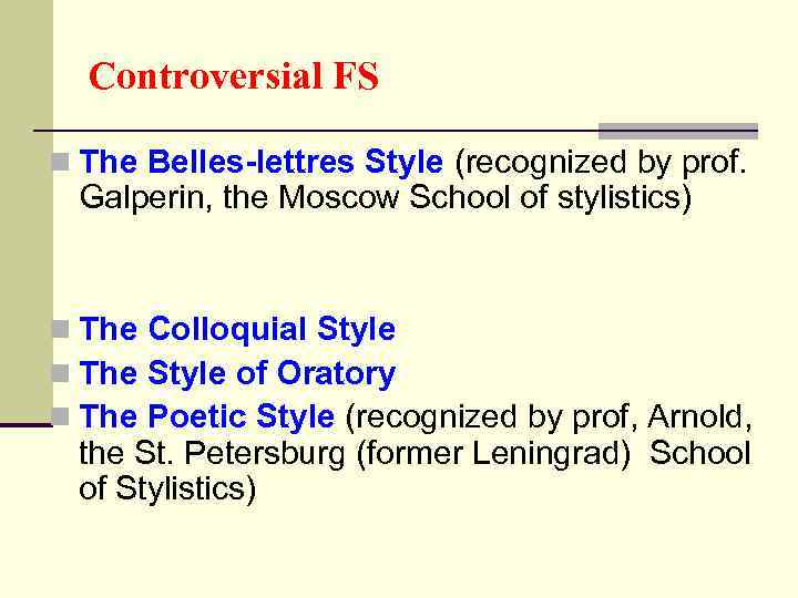 Controversial FS n The Belles-lettres Style (recognized by prof. Galperin, the Moscow School of