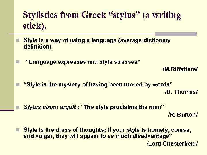 Stylistics from Greek “stylus” (a writing stick). n Style is a way of using