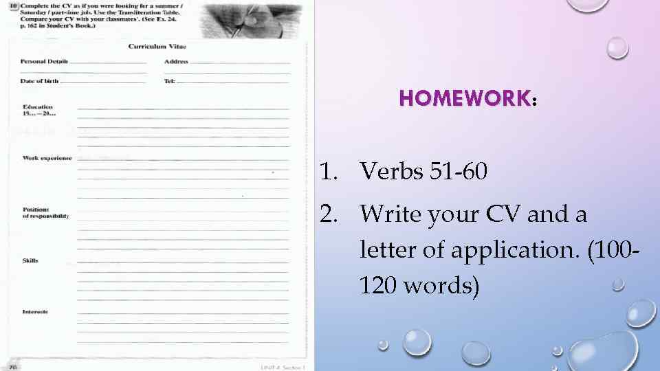 HOMEWORK: HOMEWORK 1. Verbs 51 -60 2. Write your CV and a letter of