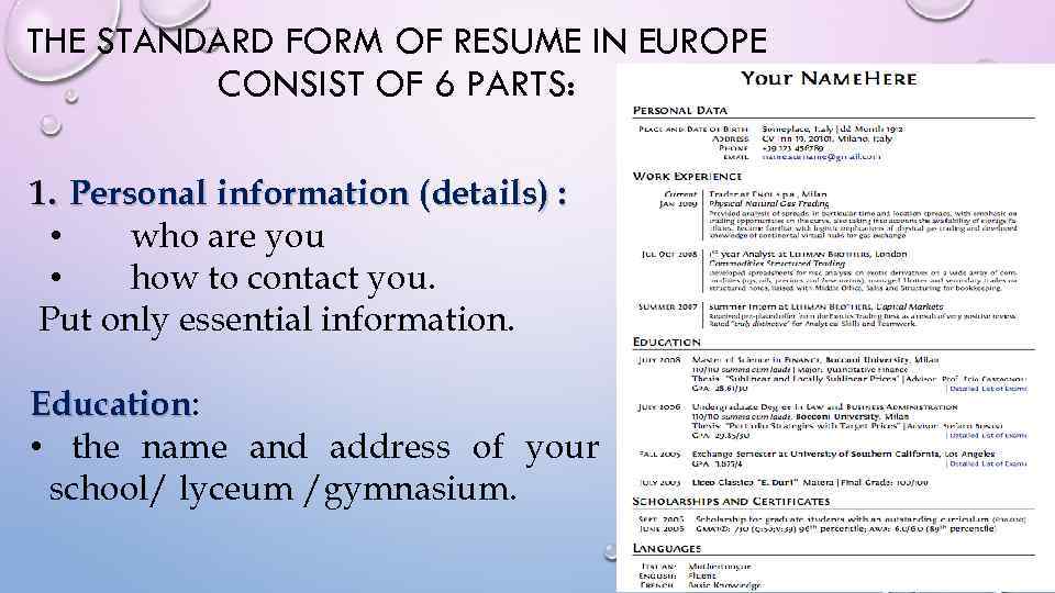 THE STANDARD FORM OF RESUME IN EUROPE CONSIST OF 6 PARTS: 1. Personal information