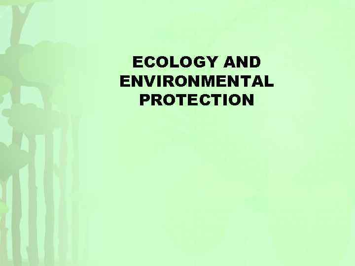 ECOLOGY AND ENVIRONMENTAL PROTECTION 