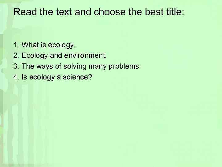 Read the text and choose the best title: 1. What is ecology. 2. Ecology